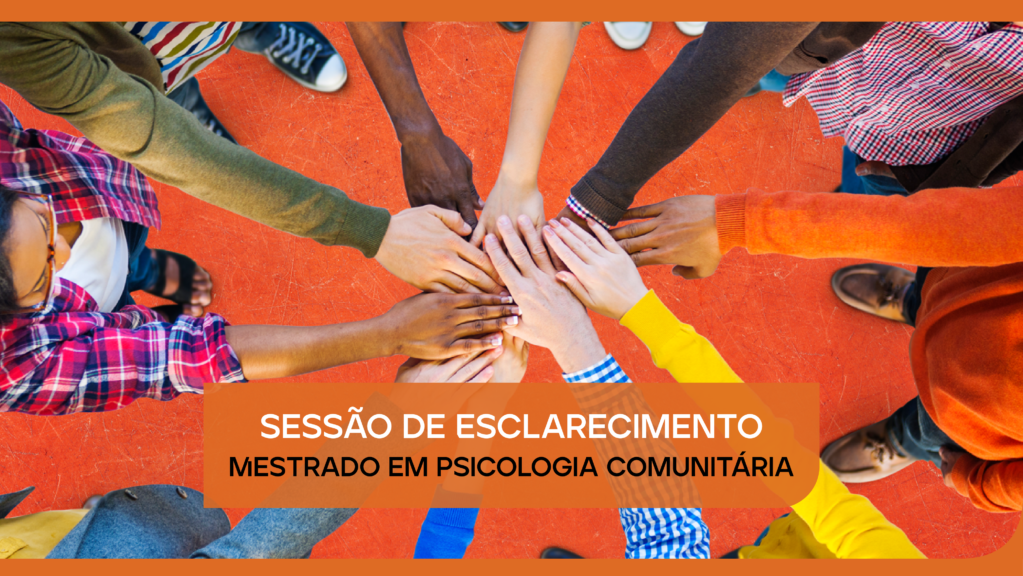 Sessão de Esclarecimento | Mestrado em Psicologia Comunitária