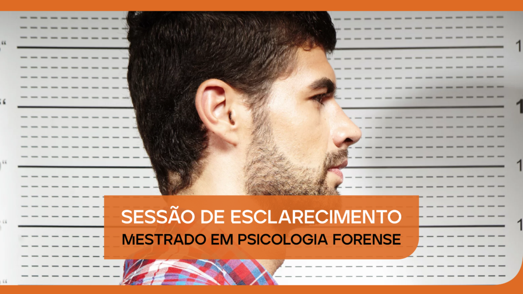 Sessão de Esclarecimento | Mestrado em Psicologia Forense