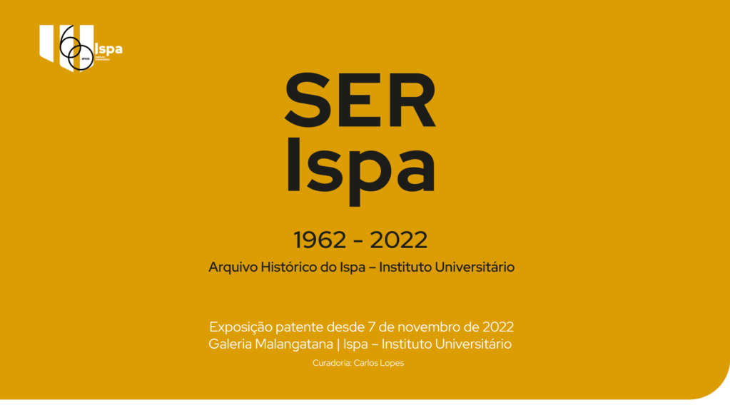 Exposição SER Ispa | 1962 – 2022 | Arquivo Histórico do Ispa