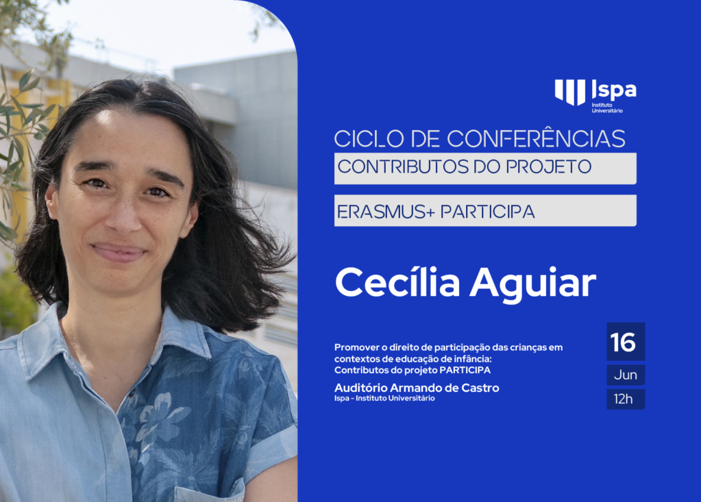 Conferência: “Promover o direito de participação das crianças em contextos de educação de infância: Contributos do projeto PARTICIPA”- Cecília Aguiar