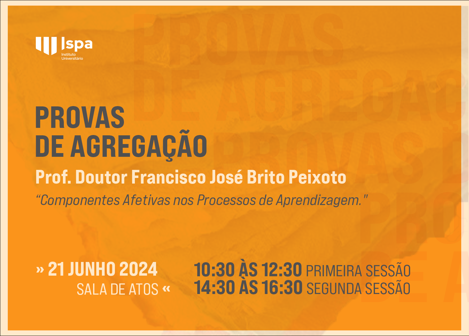 Legenda: Provas de Agregação - Professor Doutor Francisco José Brito Peixoto. Sala de Atos, das 10h00 às 12h30 e das 14h30 às 16h30.